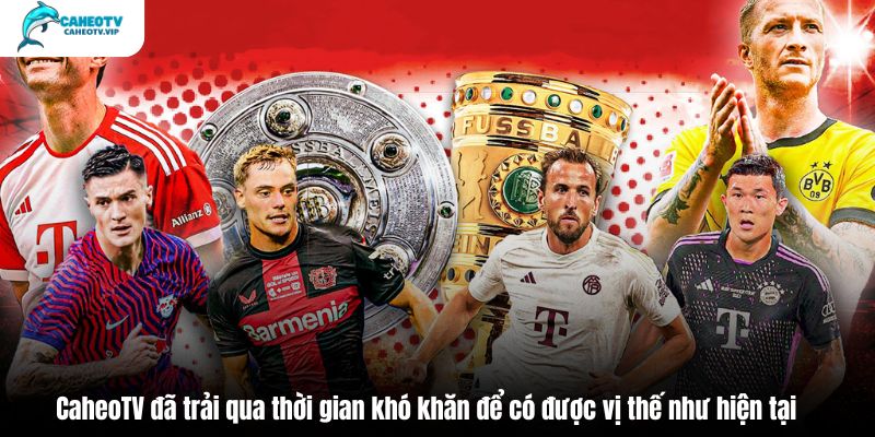 CaheoTV đã trải qua thời gian khó khăn để có được vị thế như hiện tại