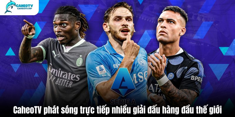 CaheoTV phát sóng trực tiếp nhiều giải đấu hàng đầu thế giới